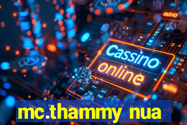 mc.thammy nua